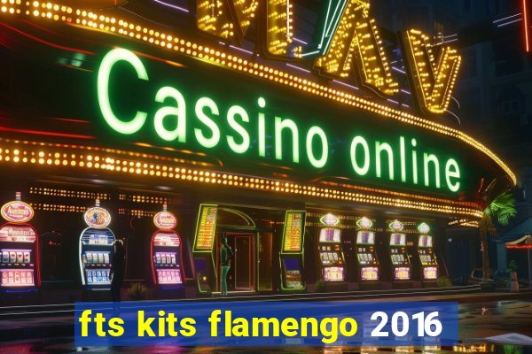 fts kits flamengo 2016